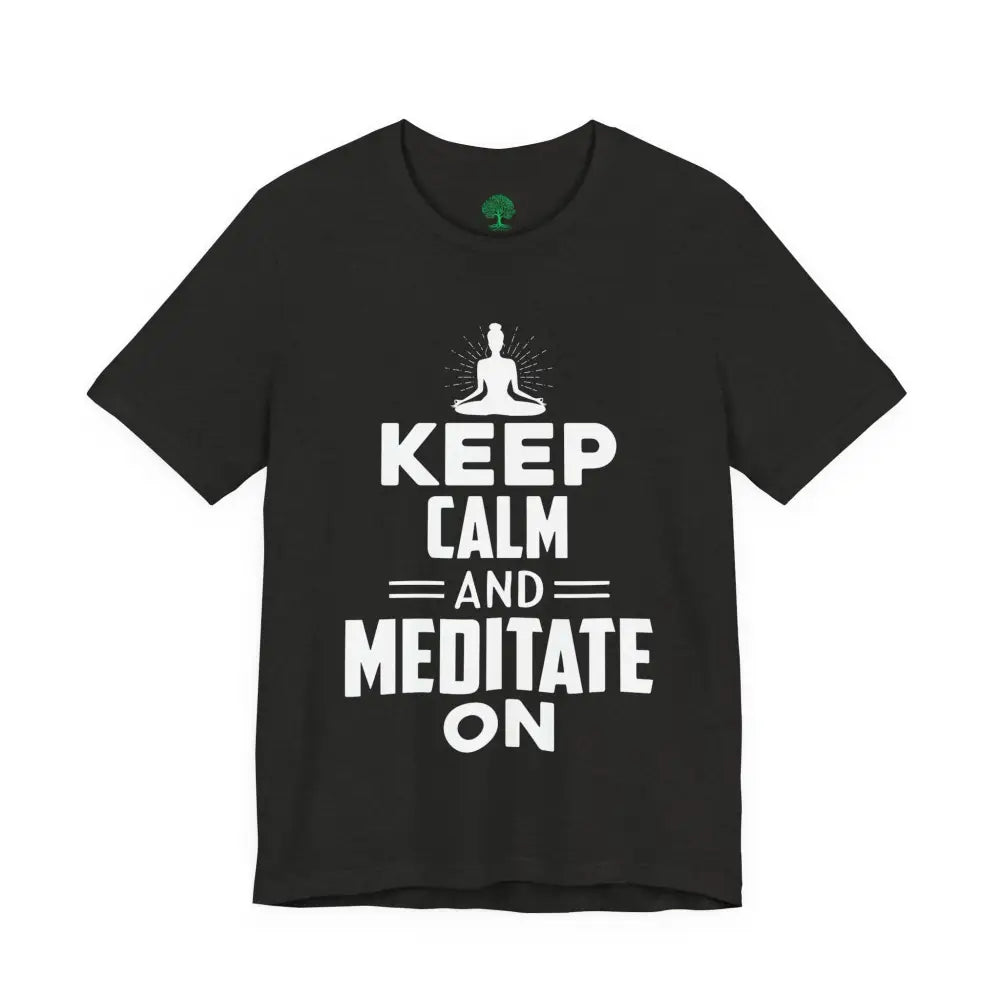 Keep Calm and Meditate On T-Shirt — Mindfulness Meditation Tee - T-Shirt