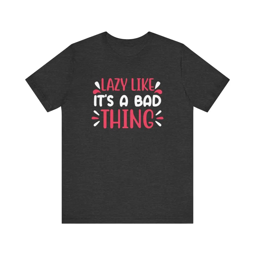 Lazy Like it’s a Bad Thing Funny Unisex Jersey Short Sleeve Yoga Tee - Dark Grey Heather / S - T-Shirt