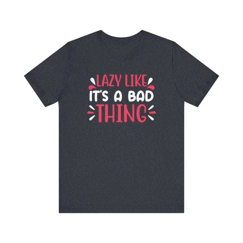 Lazy Like it’s a Bad Thing Funny Unisex Jersey Short Sleeve Yoga Tee - Heather Navy / S - T-Shirt