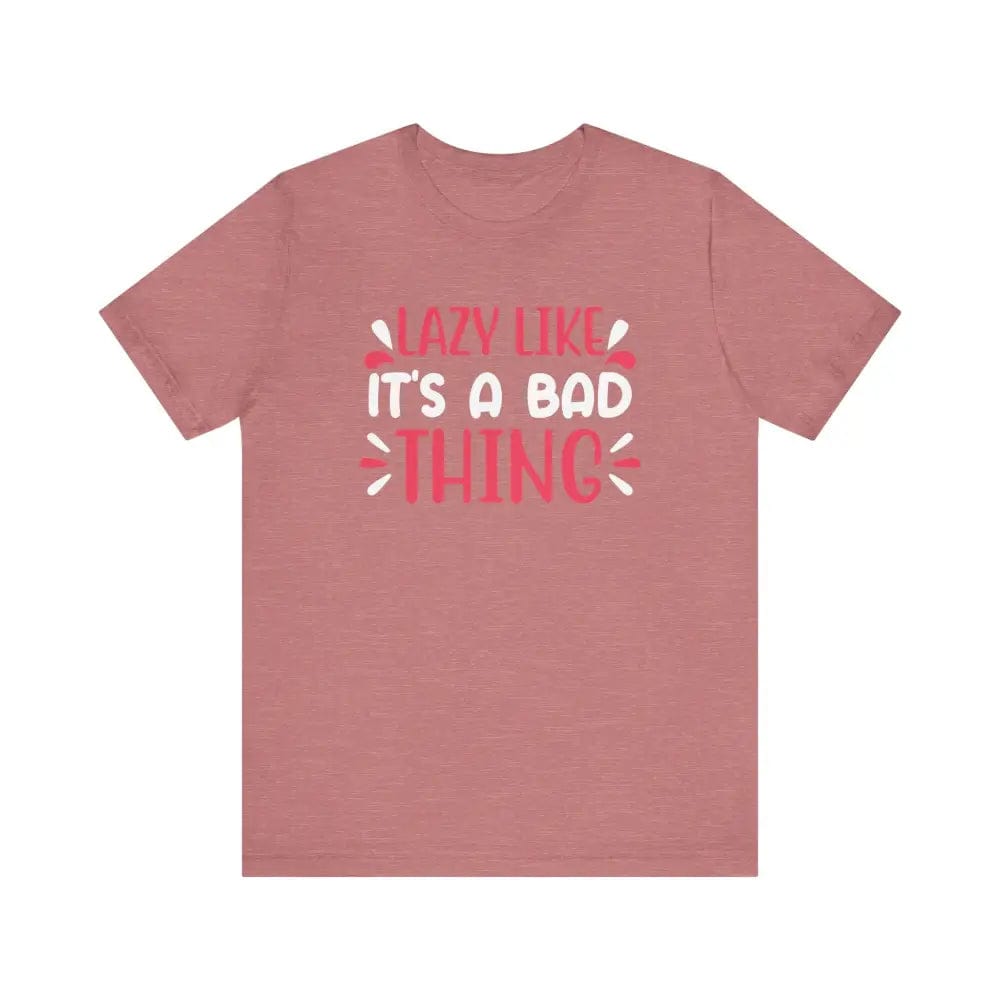 Lazy Like it’s a Bad Thing Funny Unisex Jersey Short Sleeve Yoga Tee - Heather Mauve / S - T-Shirt