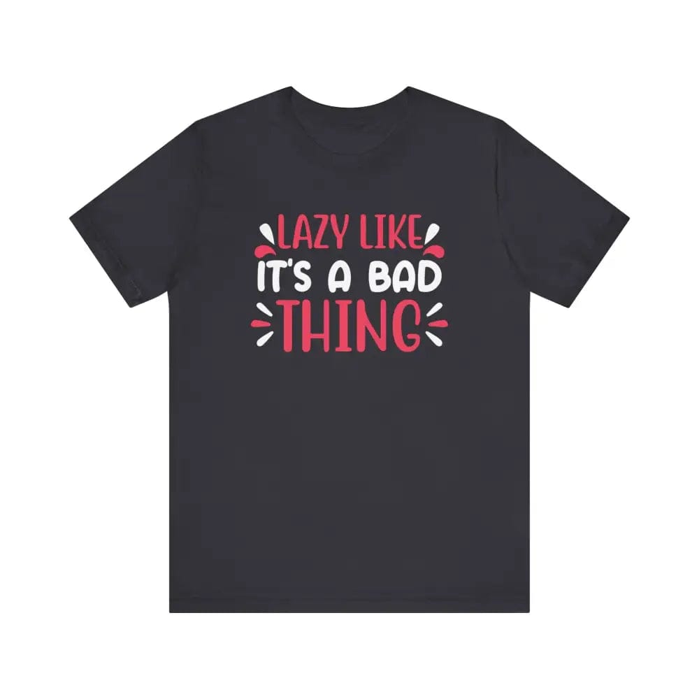 Lazy Like it’s a Bad Thing Funny Unisex Jersey Short Sleeve Yoga Tee - Dark Grey / S - T-Shirt