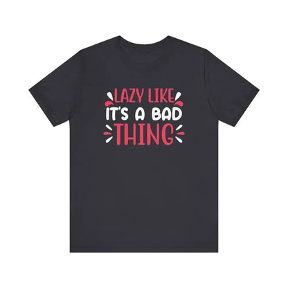 Lazy Like it’s a Bad Thing Funny Unisex Jersey Short Sleeve Yoga Tee - Dark Grey / S - T-Shirt