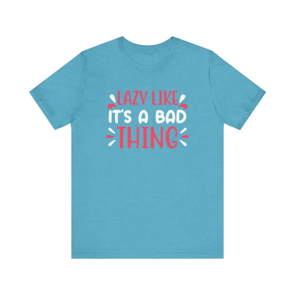 Lazy Like it’s a Bad Thing Funny Unisex Jersey Short Sleeve Yoga Tee - Heather Aqua / S - T-Shirt