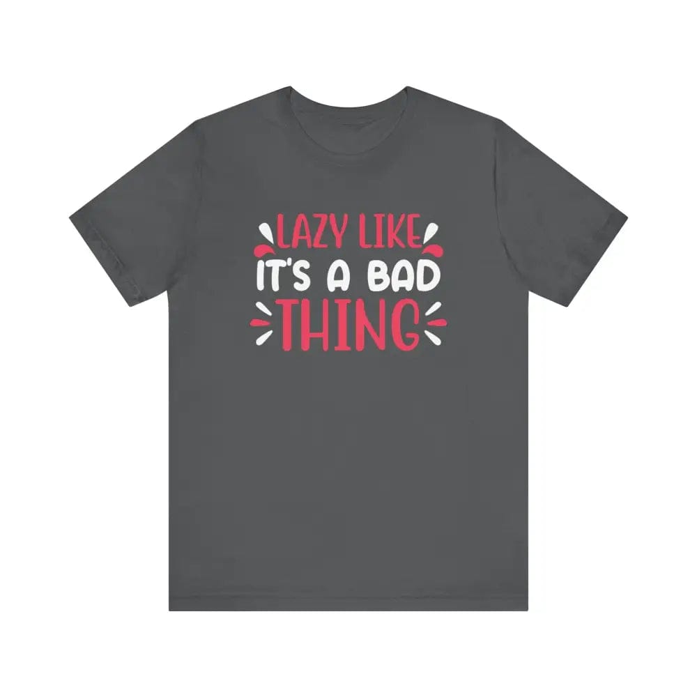 Lazy Like it’s a Bad Thing Funny Unisex Jersey Short Sleeve Yoga Tee - Asphalt / S - T-Shirt