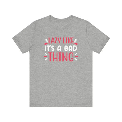 Lazy Like it’s a Bad Thing Funny Unisex Jersey Short Sleeve Yoga Tee - Athletic Heather / S - T-Shirt