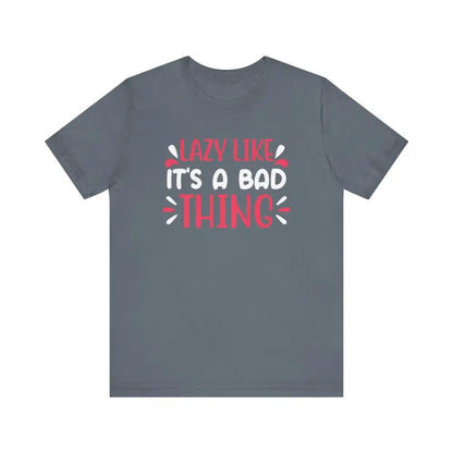 Lazy Like it’s a Bad Thing Funny Unisex Jersey Short Sleeve Yoga Tee - Steel Blue / S - T-Shirt