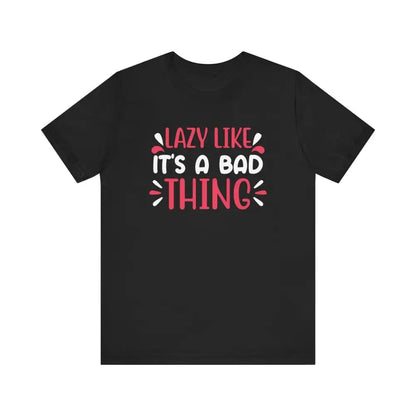 Lazy Like it’s a Bad Thing Funny Unisex Jersey Short Sleeve Yoga Tee - Black / S - T-Shirt