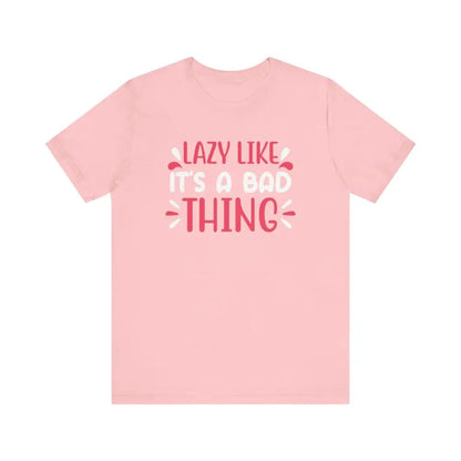 Lazy Like it’s a Bad Thing Funny Unisex Jersey Short Sleeve Yoga Tee - Pink / S - T-Shirt