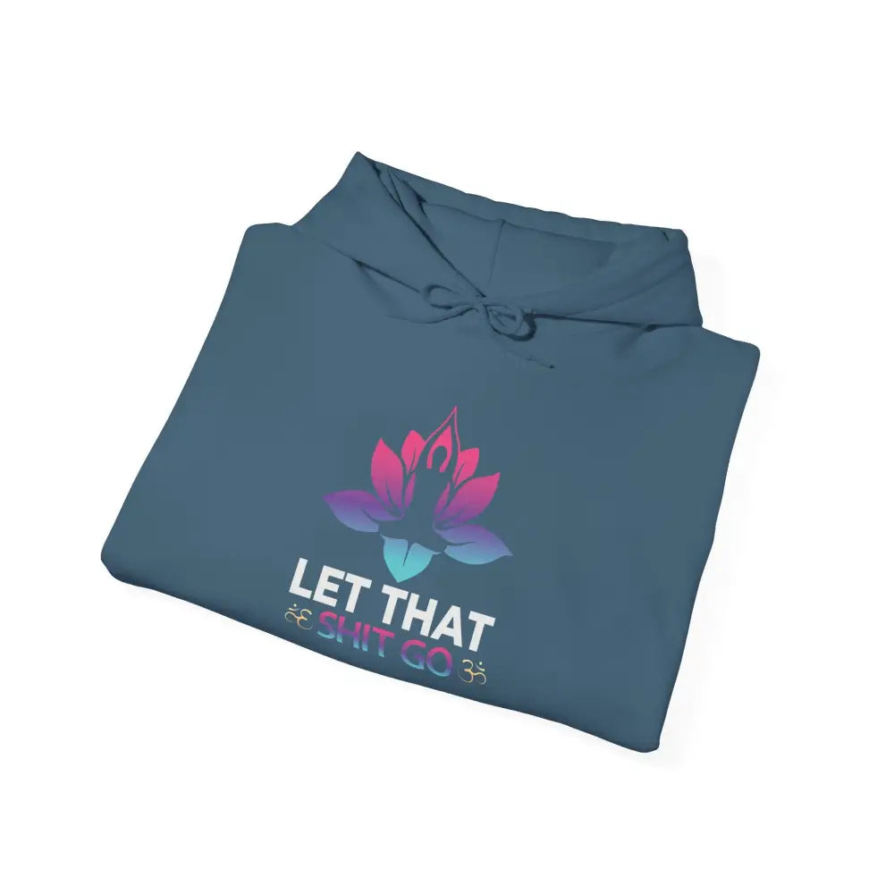 Let That Shit Go Hoodie; Relaxation Quote Hooded Sweatshirt - Hoodie