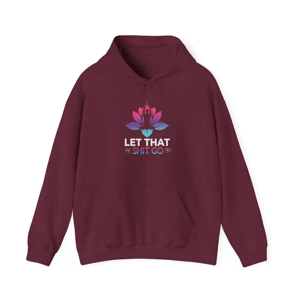 Let That Shit Go Hoodie; Relaxation Quote Hooded Sweatshirt - Hoodie
