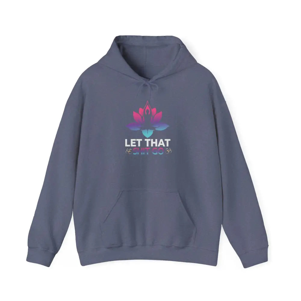 Let That Shit Go Hoodie; Relaxation Quote Hooded Sweatshirt - Hoodie