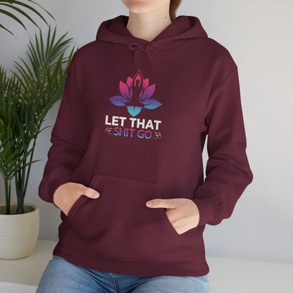 Let That Shit Go Hoodie; Relaxation Quote Hooded Sweatshirt - Hoodie