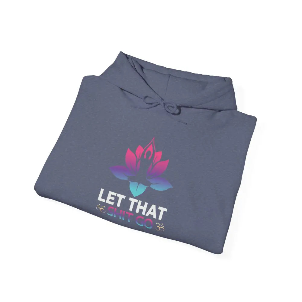 Let That Shit Go Hoodie; Relaxation Quote Hooded Sweatshirt - S / Heather Navy - Hoodie