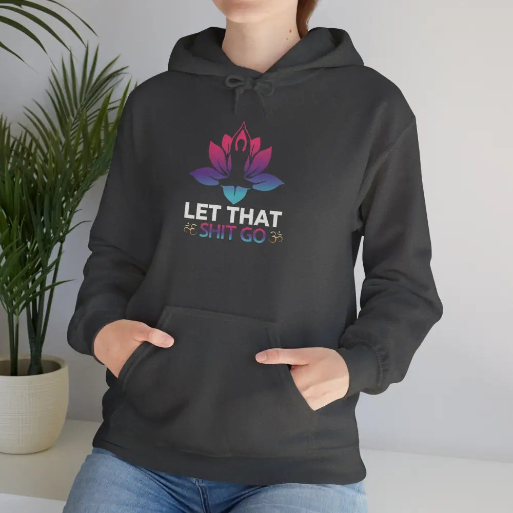Let That Shit Go Hoodie; Relaxation Quote Hooded Sweatshirt - S / Dark Heather - Hoodie
