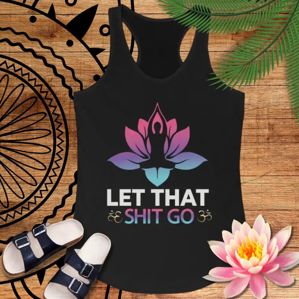 Let That Shit Go Racerback Tank Yoga Meditation Tank Top - Tank Top