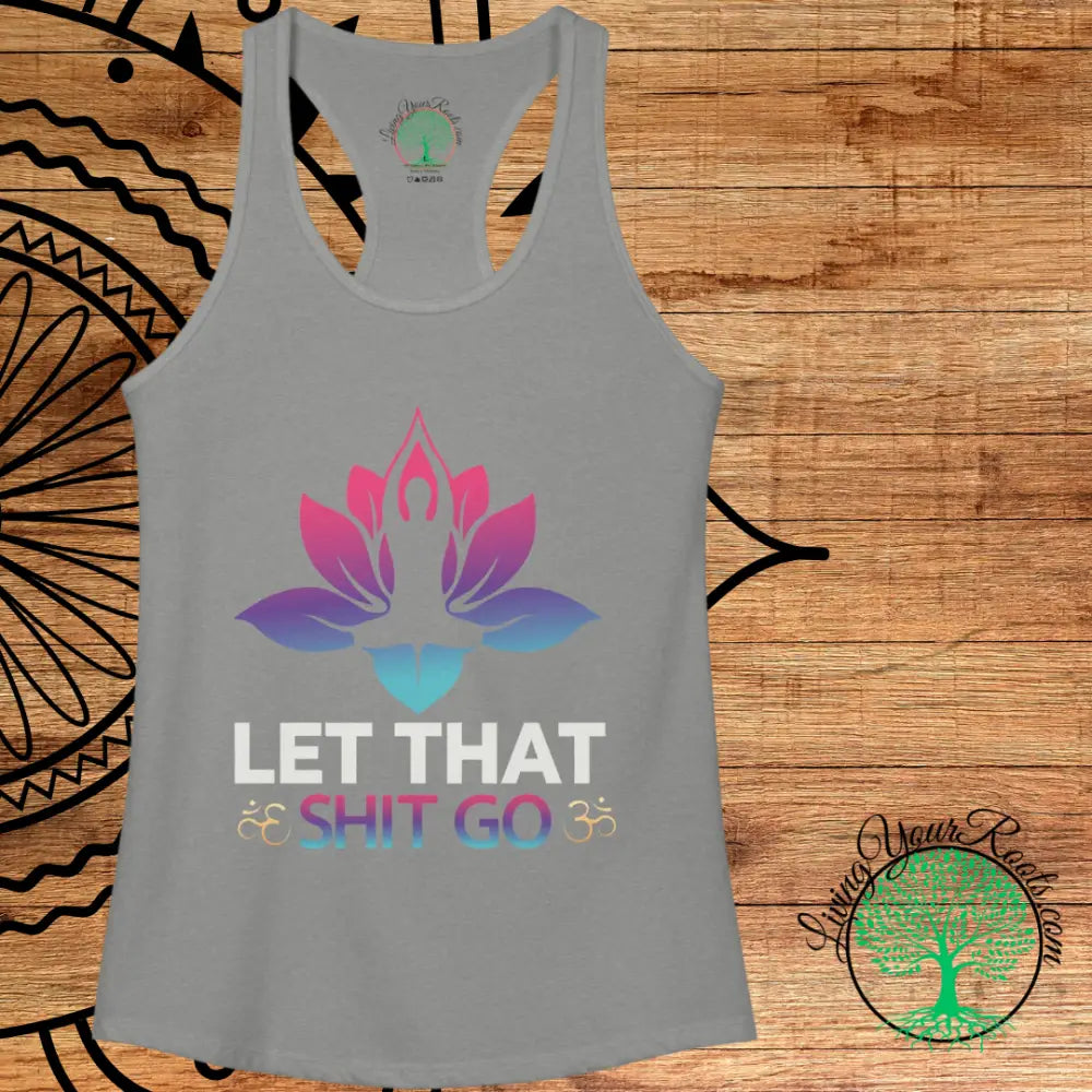 Let That Shit Go Racerback Tank Yoga Meditation Tank Top - Tank Top
