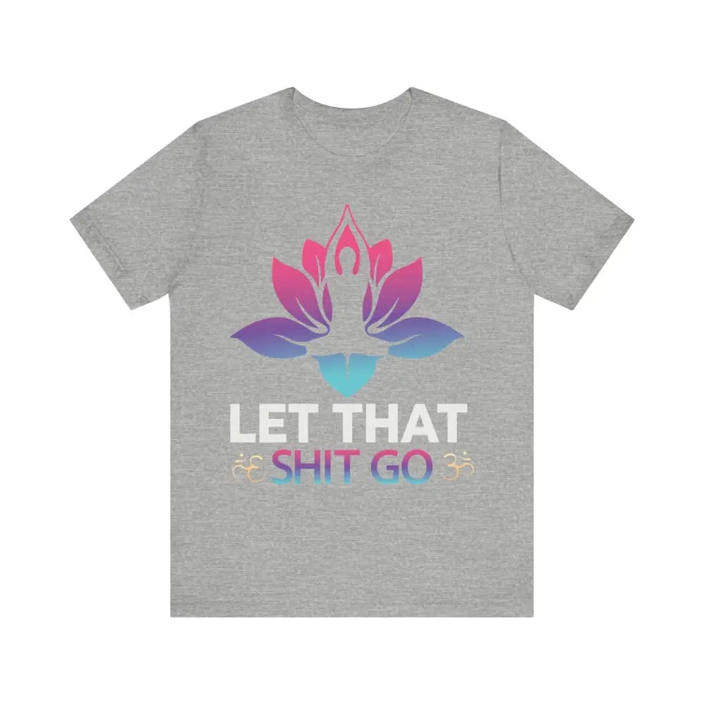 Let that shit go! Unisex Jersey Short Sleeve Yoga MeditationTee - Athletic Heather / S - T-Shirt