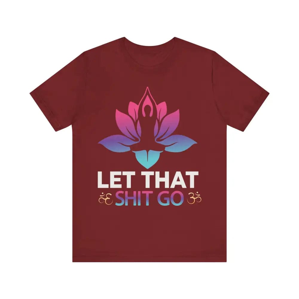 Let that shit go! Unisex Jersey Short Sleeve Yoga MeditationTee - Cardinal / S - T-Shirt