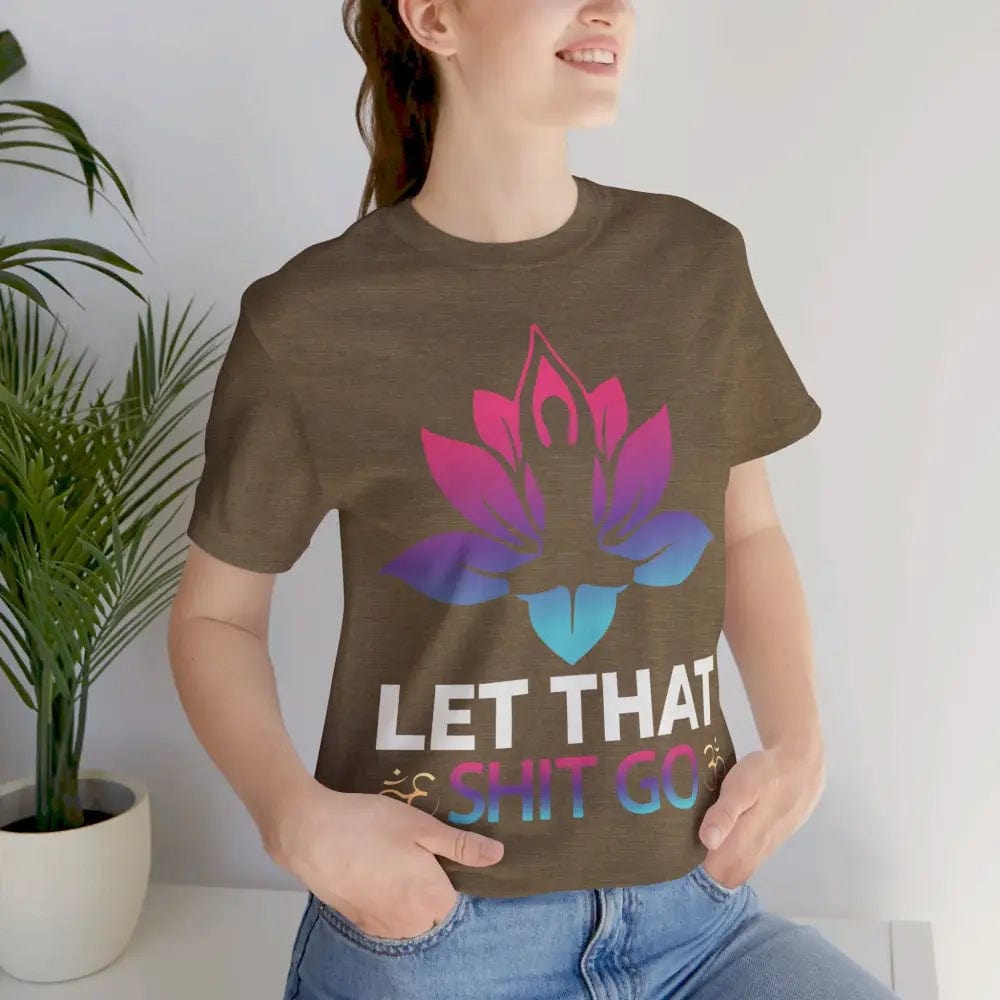 Let that shit go! Unisex Jersey Short Sleeve Yoga MeditationTee - T-Shirt