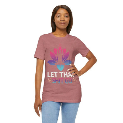 Let that shit go! Unisex Jersey Short Sleeve Yoga MeditationTee - T-Shirt