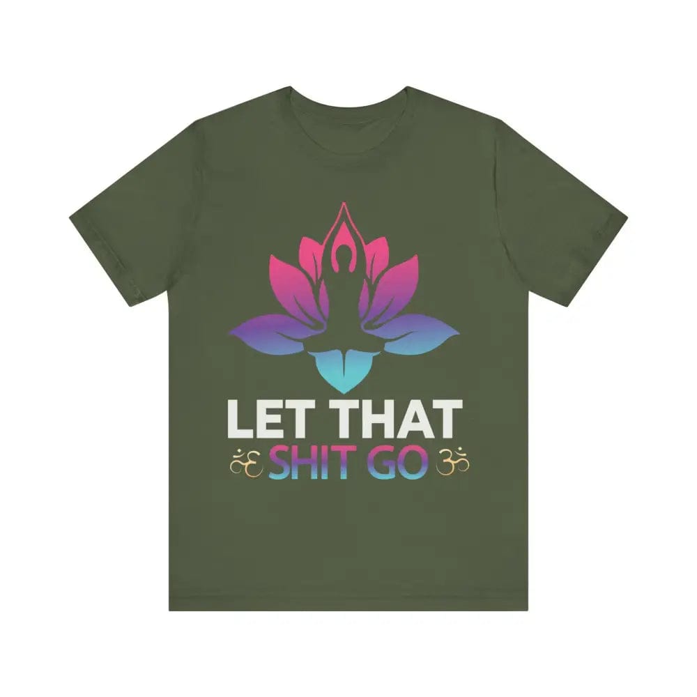 Let that shit go! Unisex Jersey Short Sleeve Yoga MeditationTee - Military Green / S - T-Shirt