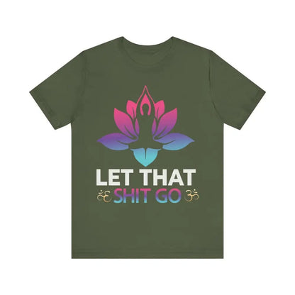 Let that shit go! Unisex Jersey Short Sleeve Yoga MeditationTee - Military Green / S - T-Shirt