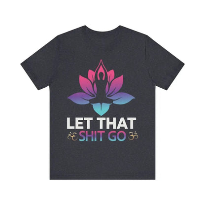 Let that shit go! Unisex Jersey Short Sleeve Yoga MeditationTee - Heather Navy / S - T-Shirt