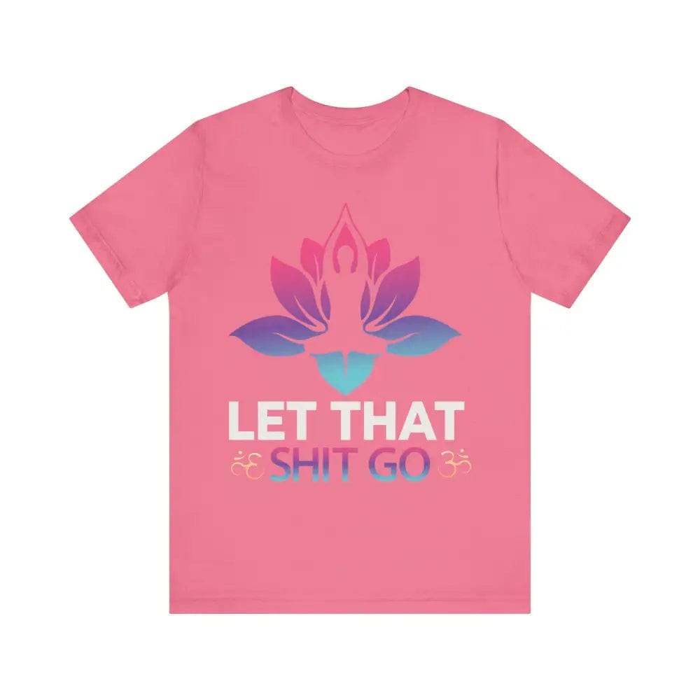 Let that shit go! Unisex Jersey Short Sleeve Yoga MeditationTee - Charity Pink / S - T-Shirt