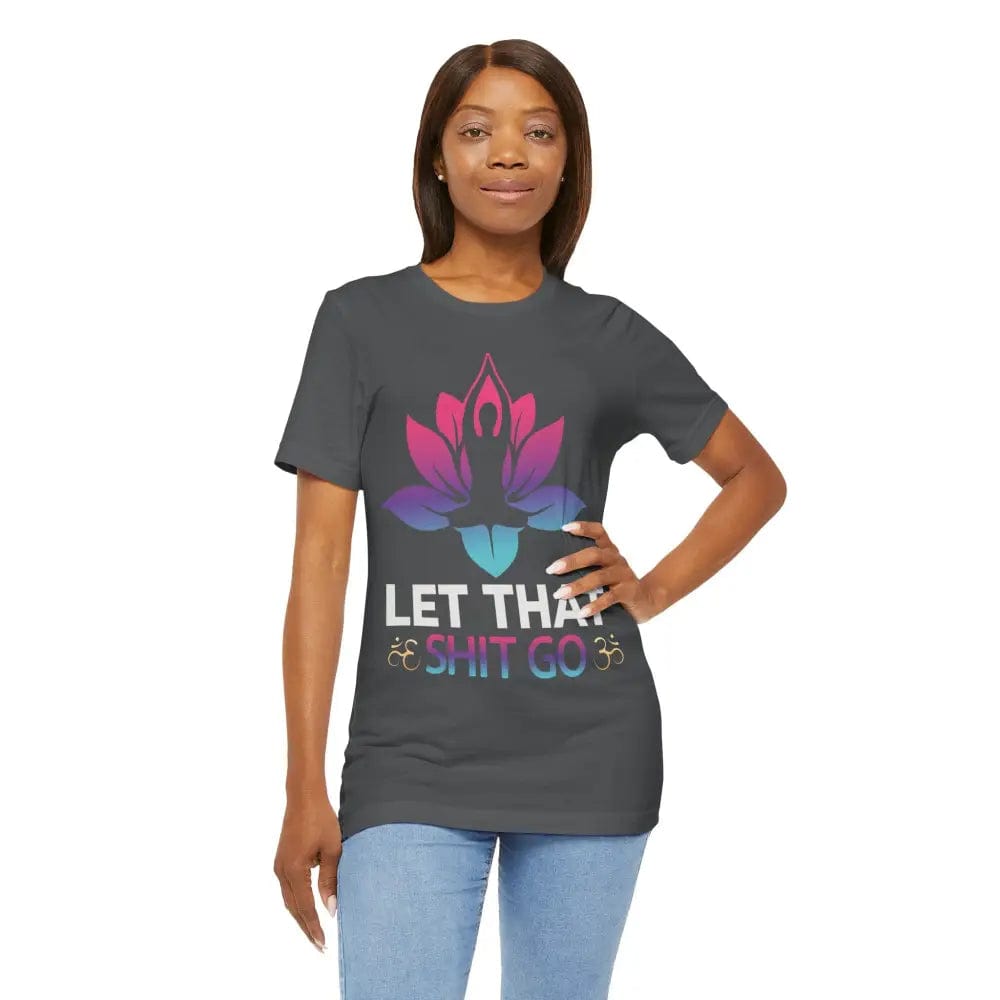 Let that shit go! Unisex Jersey Short Sleeve Yoga MeditationTee - T-Shirt