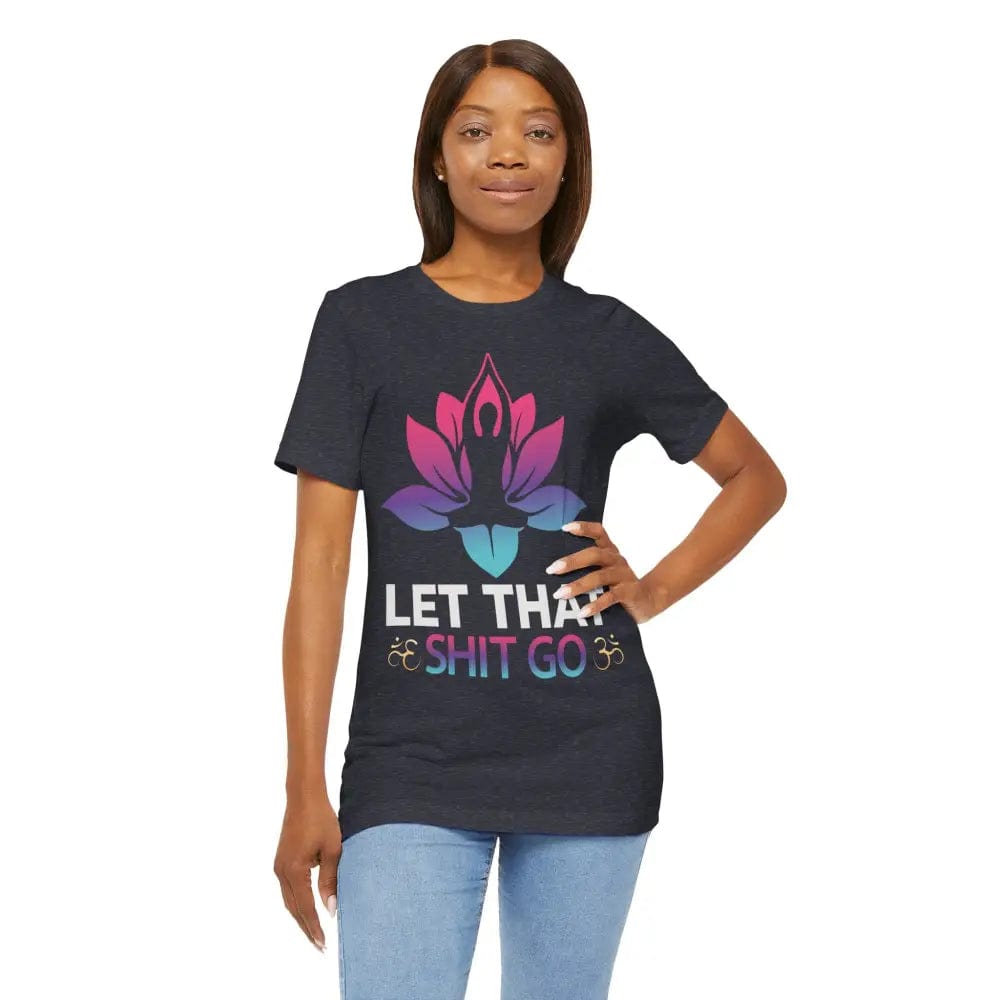 Let that shit go! Unisex Jersey Short Sleeve Yoga MeditationTee - T-Shirt