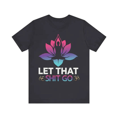 Let that shit go! Unisex Jersey Short Sleeve Yoga MeditationTee - Dark Grey / S - T-Shirt