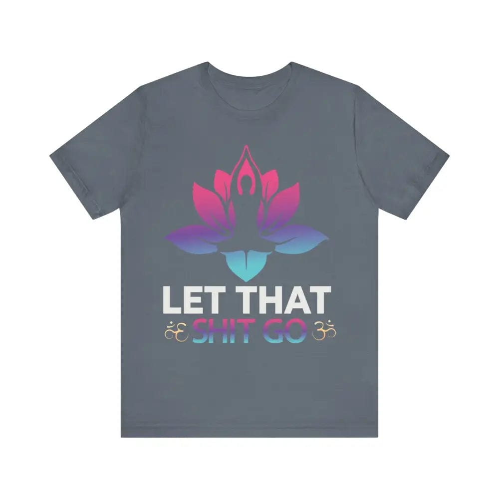 Let that shit go! Unisex Jersey Short Sleeve Yoga MeditationTee - Steel Blue / S - T-Shirt