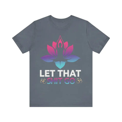 Let that shit go! Unisex Jersey Short Sleeve Yoga MeditationTee - Steel Blue / S - T-Shirt