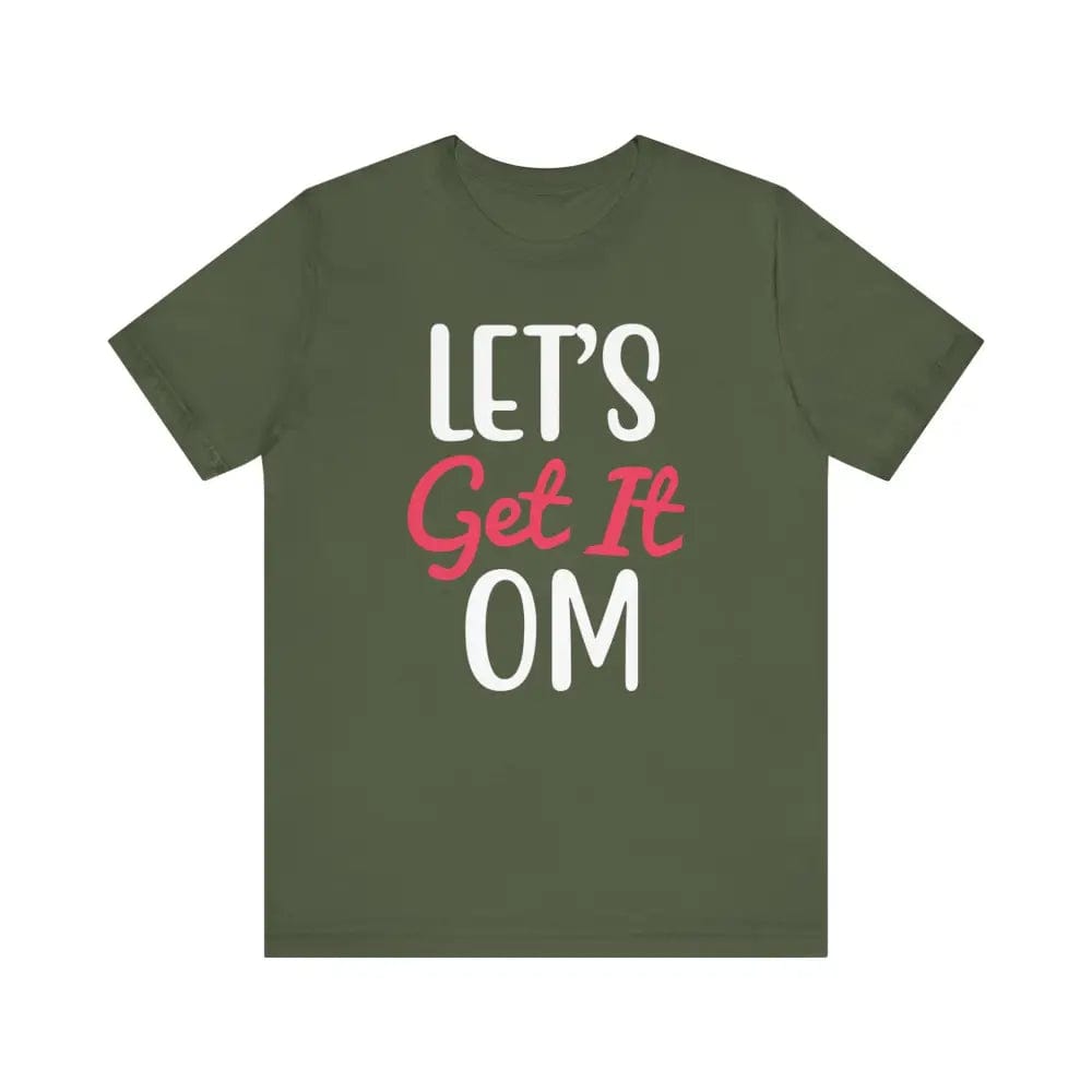 Let’s Get It OM - Funny Unisex Jersey Short Sleeve Yoga Tee - Military Green / S - T-Shirt