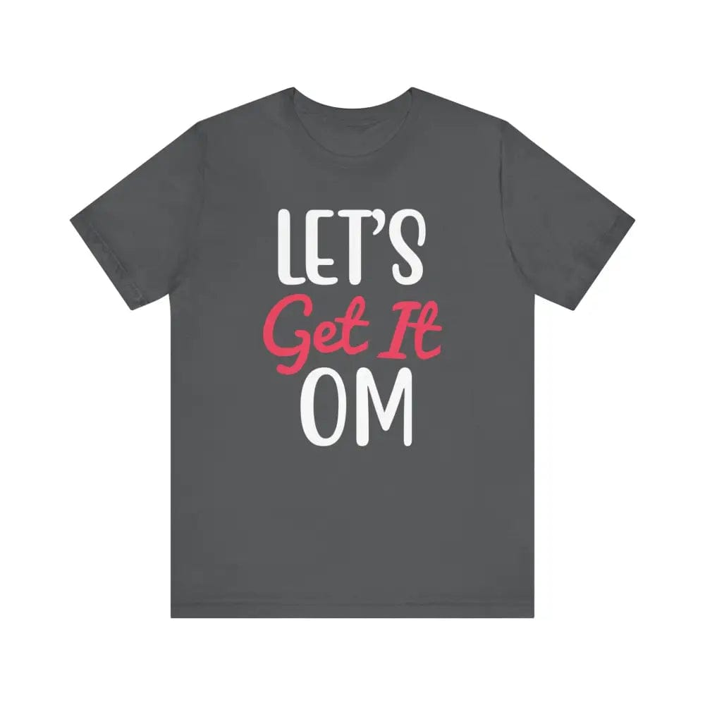 Let’s Get It OM - Funny Unisex Jersey Short Sleeve Yoga Tee - Asphalt / S - T-Shirt