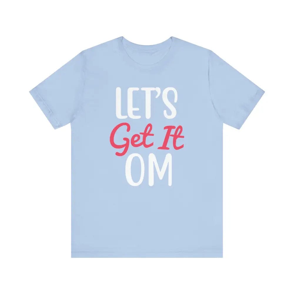 Let’s Get It OM - Funny Unisex Jersey Short Sleeve Yoga Tee - Baby Blue / S - T-Shirt