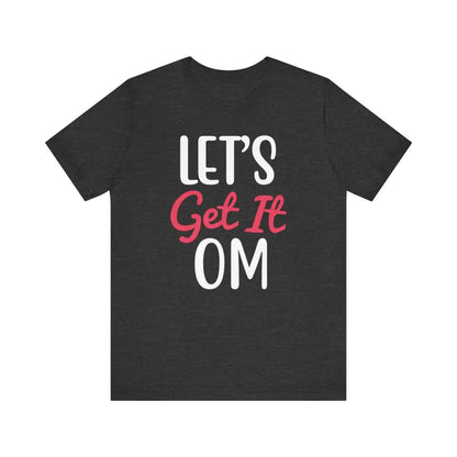 Let’s Get It OM - Funny Unisex Jersey Short Sleeve Yoga Tee - Dark Grey Heather / S - T-Shirt