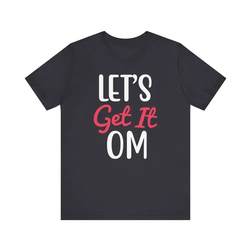 Let’s Get It OM - Funny Unisex Jersey Short Sleeve Yoga Tee - Dark Grey / S - T-Shirt