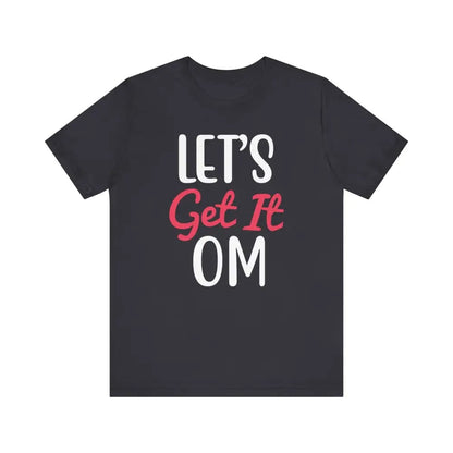 Let’s Get It OM - Funny Unisex Jersey Short Sleeve Yoga Tee - Dark Grey / S - T-Shirt