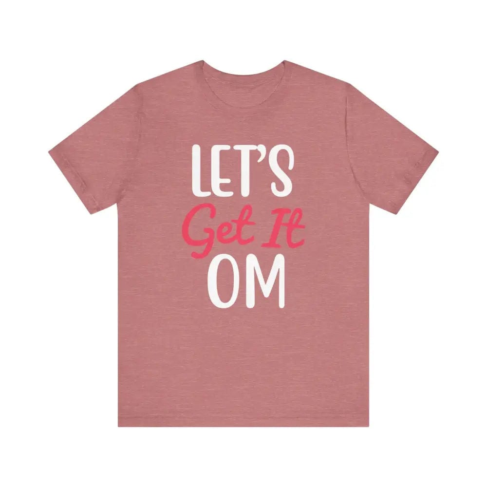 Let’s Get It OM - Funny Unisex Jersey Short Sleeve Yoga Tee - Heather Mauve / S - T-Shirt