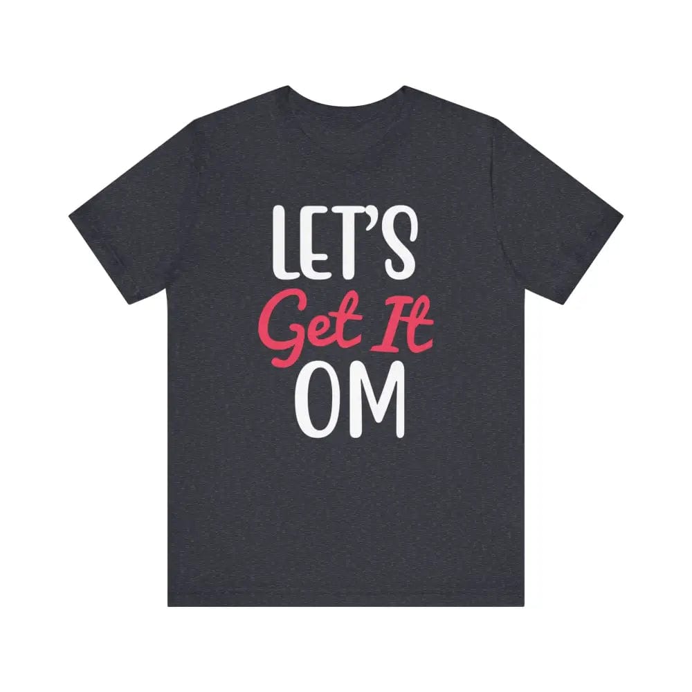 Let’s Get It OM - Funny Unisex Jersey Short Sleeve Yoga Tee - Heather Navy / S - T-Shirt