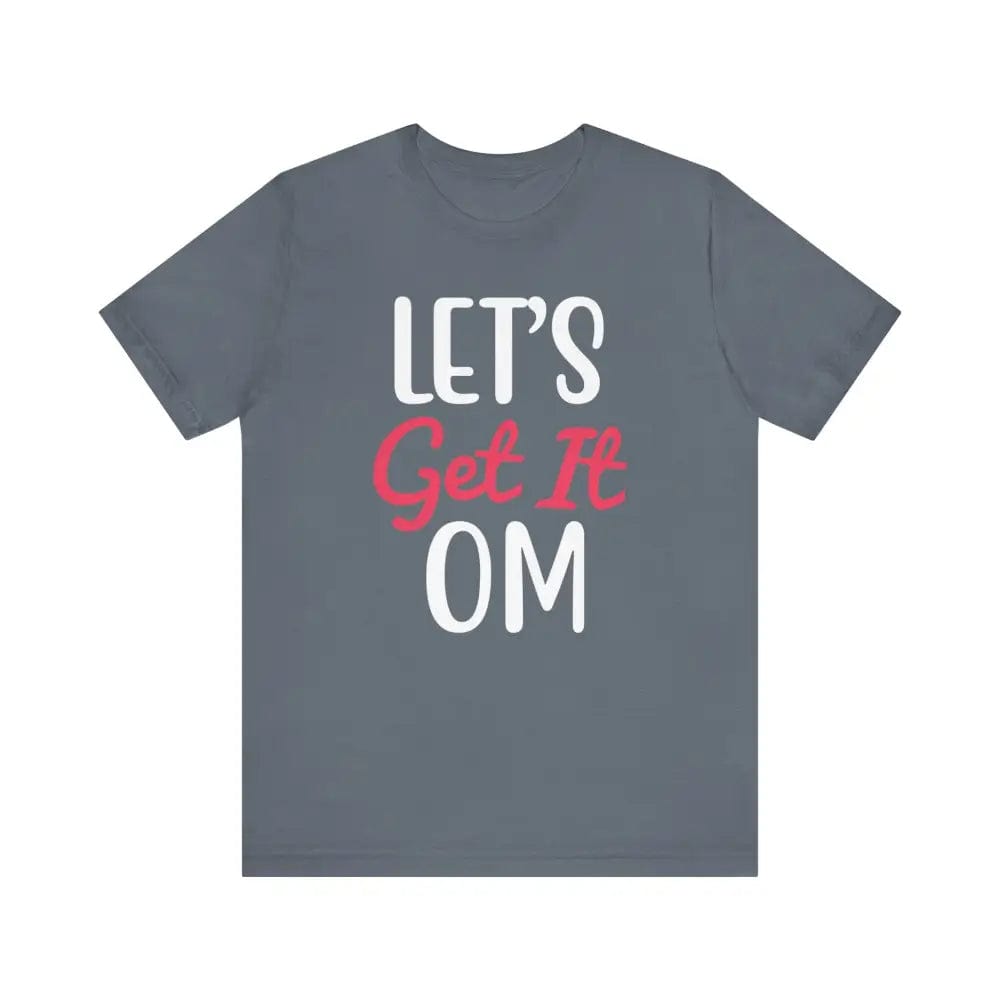 Let’s Get It OM - Funny Unisex Jersey Short Sleeve Yoga Tee - Steel Blue / S - T-Shirt