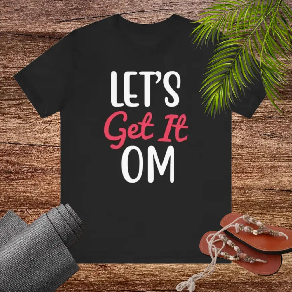 Let’s Get It OM - Funny Unisex Jersey Short Sleeve Yoga Tee - T-Shirt