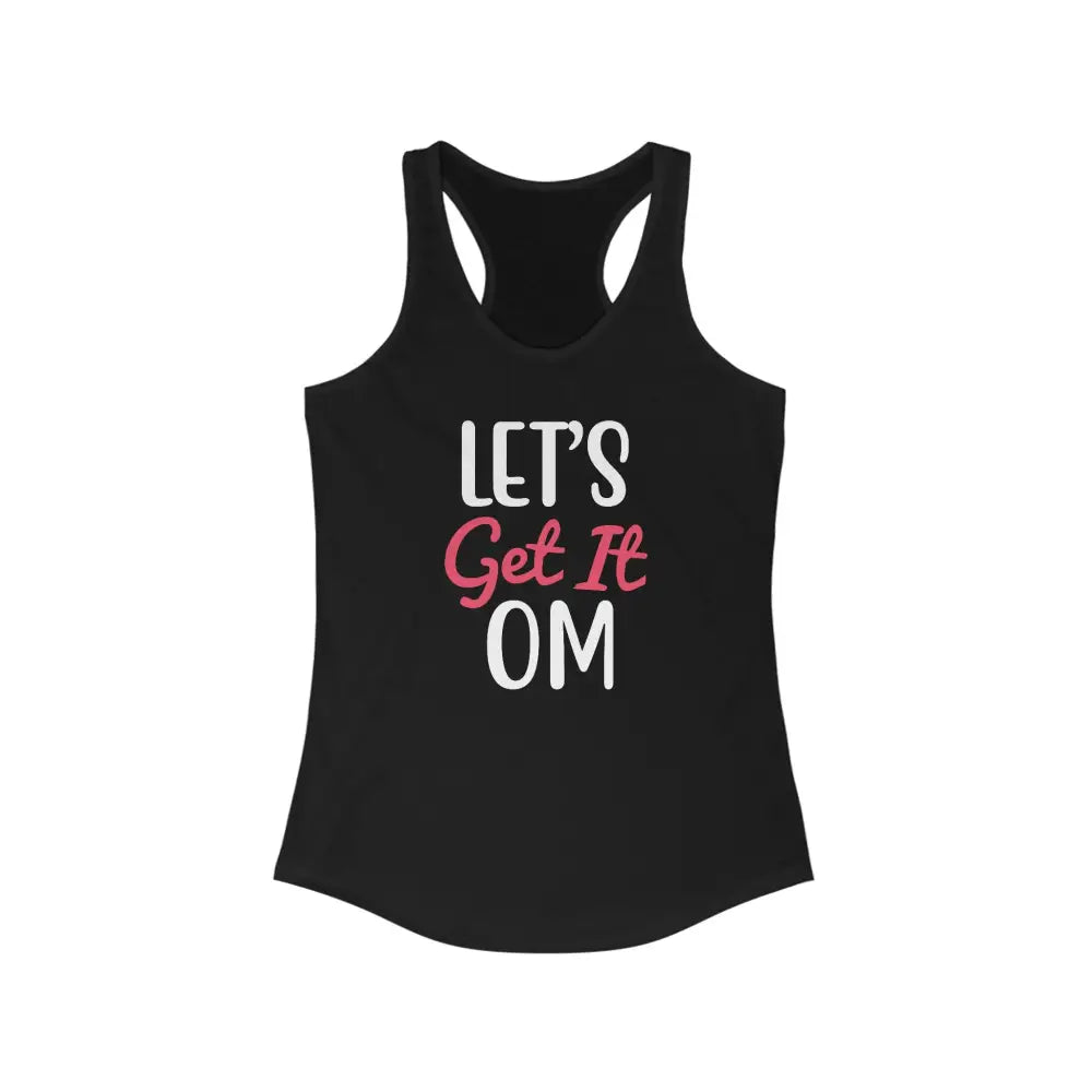 Lets Get it OM Women’s Ideal Racerback Tank - Solid Black / XS - Tank Top