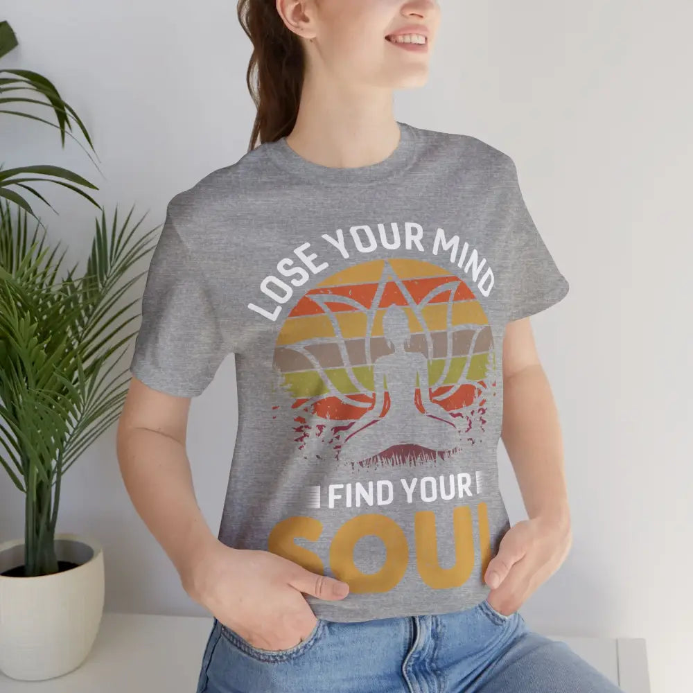 Lose Your Mind Find Your Soul T-Shirt - T-Shirt
