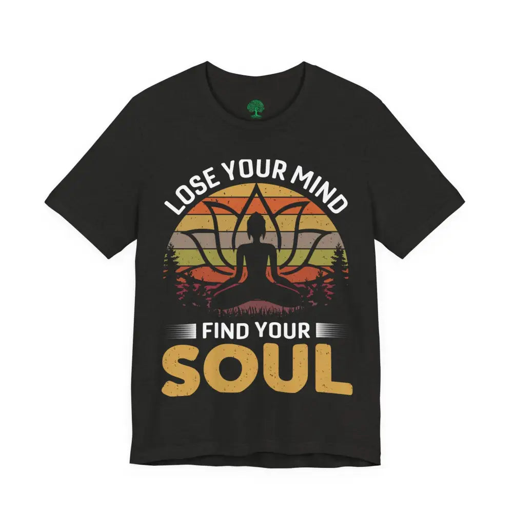 Lose Your Mind Find Your Soul T-Shirt - T-Shirt