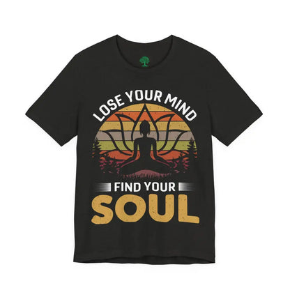 Lose Your Mind Find Your Soul T-Shirt - T-Shirt