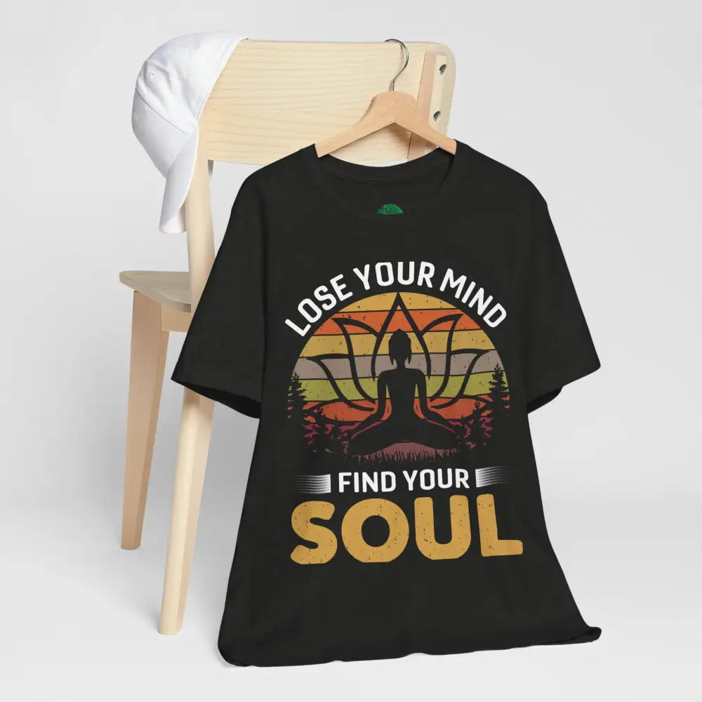 Lose Your Mind Find Your Soul T-Shirt - T-Shirt