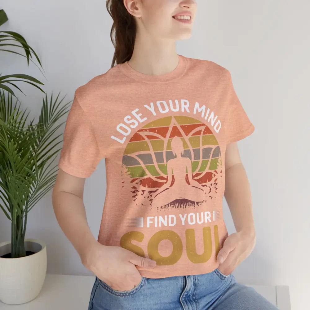 Lose Your Mind Find Your Soul T-Shirt - T-Shirt
