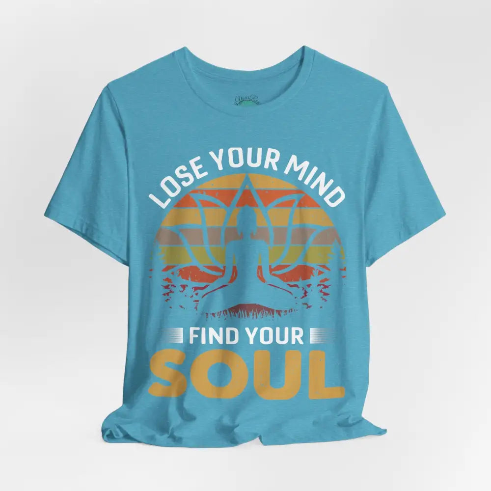 Lose Your Mind Find Your Soul T-Shirt - T-Shirt